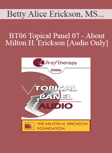 [Audio Only] BT06 Topical Panel 07 - About Milton H. Erickson - Betty Alice Erickson