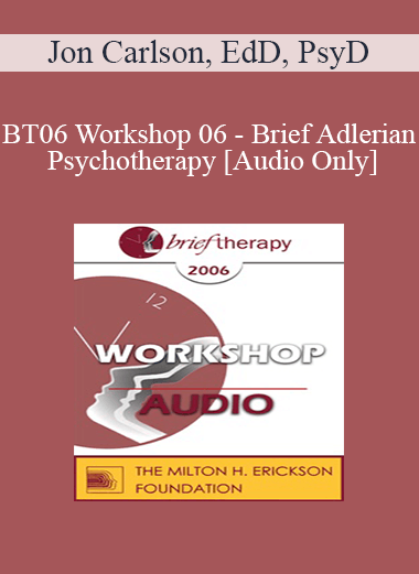 [Audio Only] BT06 Workshop 06 - Brief Adlerian Psychotherapy - Jon Carlson