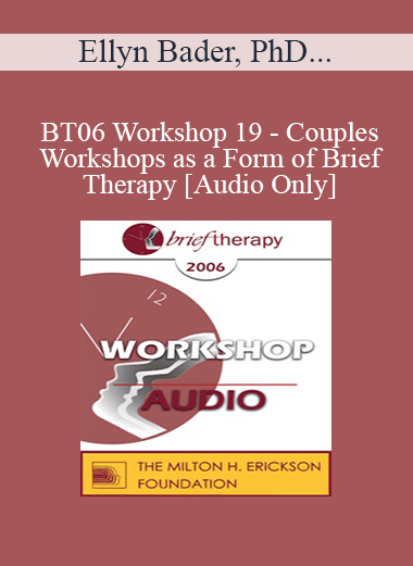 [Audio Only] BT06 Workshop 19 - Couples Workshops as a Form of Brief Therapy - Ellyn Bader