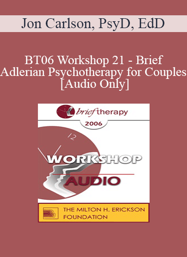 [Audio Only] BT06 Workshop 21 - Brief Adlerian Psychotherapy for Couples - Jon Carlson