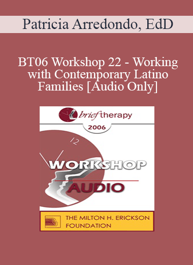 [Audio Only] BT06 Workshop 22 - Working with Contemporary Latino Families - Patricia Arredondo