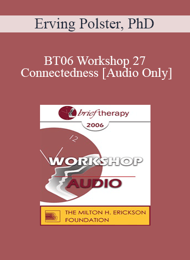 [Audio Only] BT06 Workshop 27 - Connectedness: Inside and Outside - Erving Polster