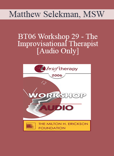 [Audio Only] BT06 Workshop 29 - The Improvisational Therapist: Staying Alive and Creating Possibilities Outside the Comfort Zone with Challenging Clients - Matthew Selekman
