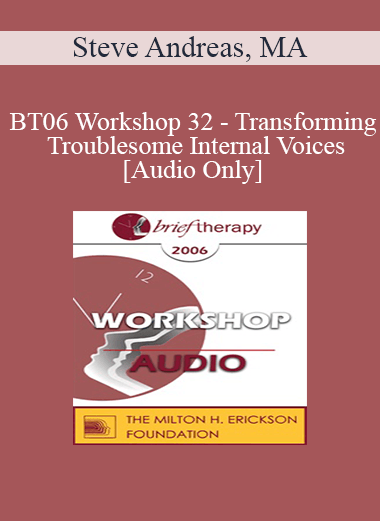 [Audio Only] BT06 Workshop 32 - Transforming Troublesome Internal Voices - Steve Andreas