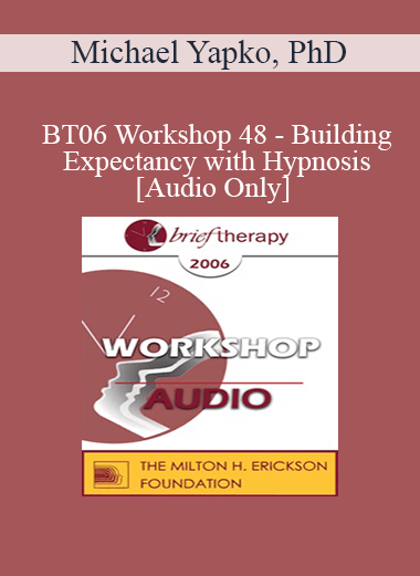 [Audio Only] BT06 Workshop 48 - Building Expectancy with Hypnosis - Michael Yapko