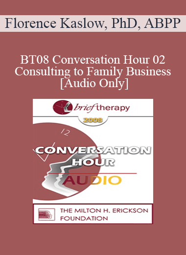 [Audio Only] BT08 Conversation Hour 02 - Consulting to Family Business - Florence Kaslow
