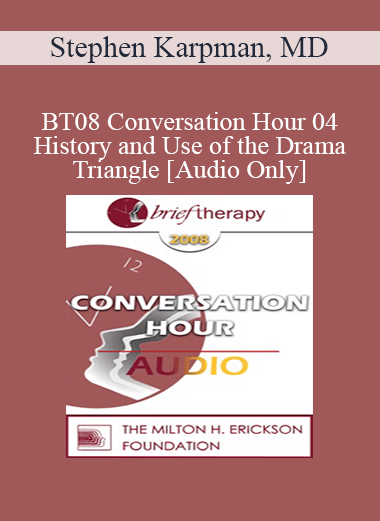 [Audio Only] BT08 Conversation Hour 04 - History and Use of the Drama Triangle - Stephen Karpman