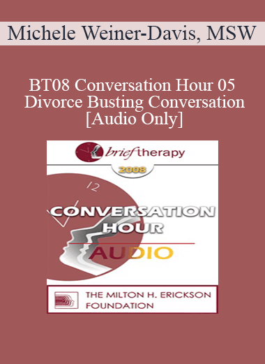 [Audio Only] BT08 Conversation Hour 05 - Divorce Busting Conversation - Michele Weiner-Davis