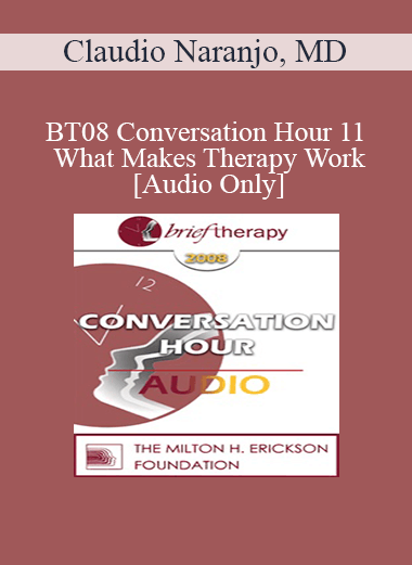 [Audio Only] BT08 Conversation Hour 11 - What Makes Therapy Work: Science or Art? - Claudio Naranjo