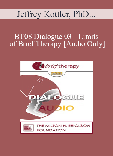 [Audio Only] BT08 Dialogue 03 - Limits of Brief Therapy - Jeffrey Kottler