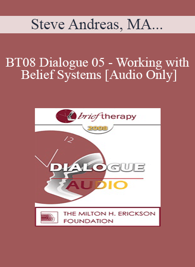 [Audio Only] BT08 Dialogue 05 - Working with Belief Systems - Steve Andreas