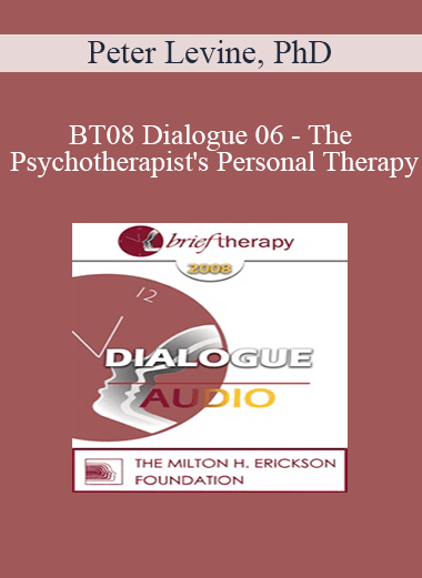 [Audio Only] BT08 Dialogue 06 - The Psychotherapist's Personal Therapy - Peter Levine