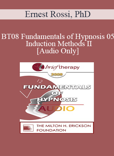 [Audio Only] BT08 Fundamentals of Hypnosis 05 - Induction Methods II: Three Novel Approaches to the Induction of Therapeutic Hypnosis - Ernest Rossi