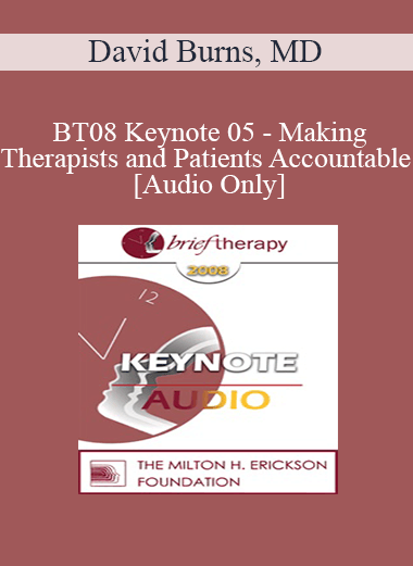 [Audio Only] BT08 Keynote 05 - Making Therapists and Patients Accountable - David Burns