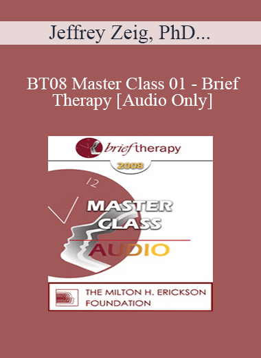[Audio Only] BT08 Master Class 01 - Brief Therapy: Experiential Approaches Combining Gestalt and Hypnosis (I) - Jeffrey Zeig