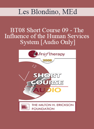 [Audio Only] BT08 Short Course 09 - The Influence of the Human Services System - Les Blondino