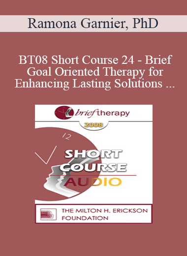 [Audio Only] BT08 Short Course 24 - Brief Goal Oriented Therapy for Enhancing Lasting Solutions within Teen-Parent Relationships - Ramona Garnier