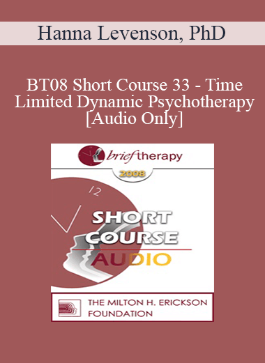 [Audio Only] BT08 Short Course 33 - Time-Limited Dynamic Psychotherapy: An Attachment-Interpersonal-Experiential Approach - Hanna Levenson