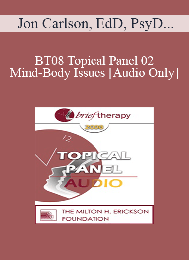 [Audio Only] BT08 Topical Panel 02 - Mind-Body Issues - Jon Carlson