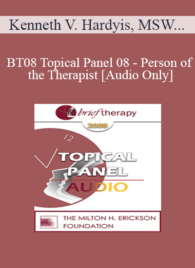 [Audio Only] BT08 Topical Panel 08 - Person of the Therapist - Kenneth V. Hardy