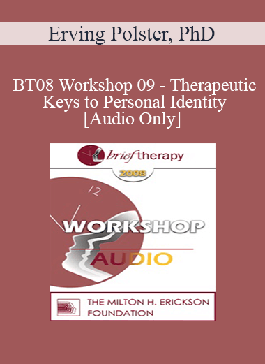 [Audio Only] BT08 Workshop 09 - Therapeutic Keys to Personal Identity - Erving Polster