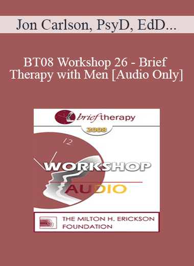 [Audio Only] BT08 Workshop 26 - Brief Therapy with Men - Jon Carlson