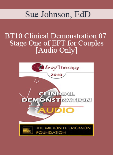 [Audio] BT10 Clinical Demonstration 07 - Stage One of EFT for Couples - Sue Johnson