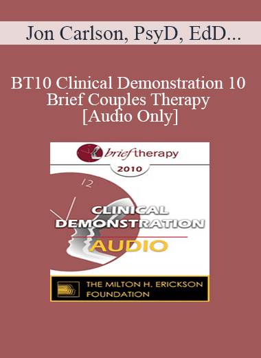 [Audio] BT10 Clinical Demonstration 10 - Brief Couples Therapy - Jon Carlson