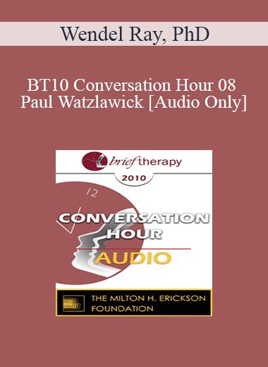 [Audio] BT10 Conversation Hour 08 - Paul Watzlawick: Brief Therapy Master - Wendel Ray