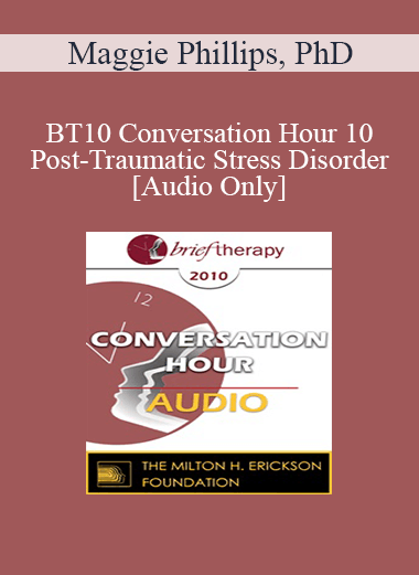 [Audio] BT10 Conversation Hour 10 - Post-Traumatic Stress Disorder - Maggie Phillips