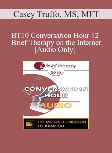 [Audio] BT10 Conversation Hour 12 - Brief Therapy on the Internet - Casey Truffo
