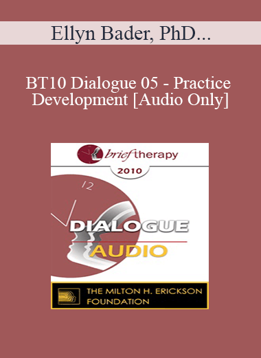 [Audio] BT10 Dialogue 05 - Practice Development - Ellyn Bader