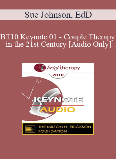 [Audio] BT10 Keynote 01 - Couple Therapy in the 21st Century - Sue Johnson