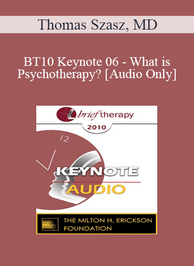 [Audio] BT10 Keynote 06 - What is Psychotherapy? - Thomas Szasz