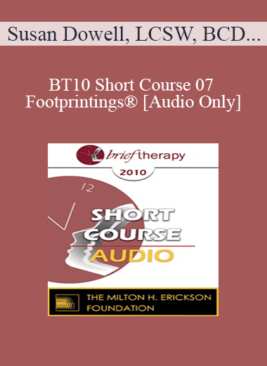 [Audio] BT10 Short Course 07 - Footprintings®: Ego State Therapy in 3 Dimensions - Susan Dowell