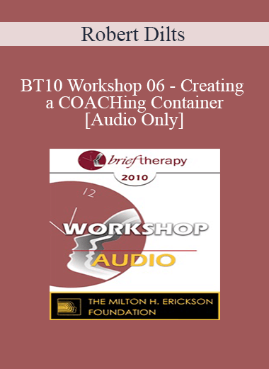 [Audio] BT10 Workshop 06 - Creating a COACHing Container - Robert Dilts
