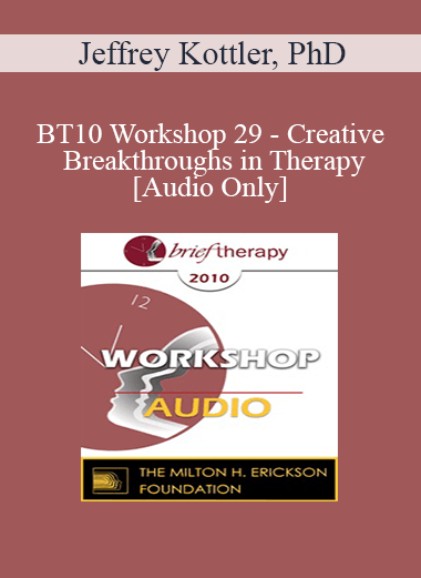 [Audio] BT10 Workshop 29 - Creative Breakthroughs in Therapy - Jeffrey Kottler