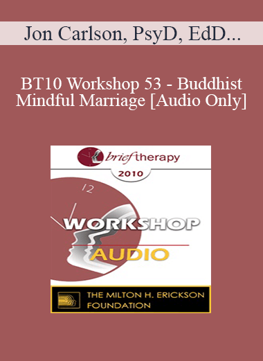 [Audio] BT10 Workshop 53 - Buddhist/Mindful Marriage - Jon Carlson