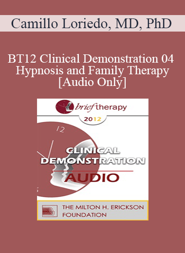 [Audio] BT12 Clinical Demonstration 04 - Hypnosis and Family Therapy - Camillo Loriedo