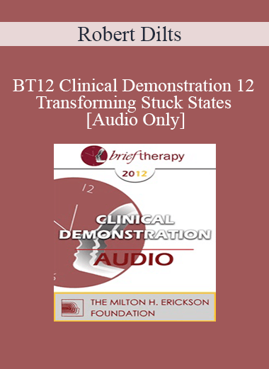 [Audio] BT12 Clinical Demonstration 12 - Transforming Stuck States - Robert Dilts