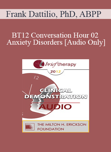 [Audio] BT12 Conversation Hour 02 - Anxiety Disorders - Frank Dattilio