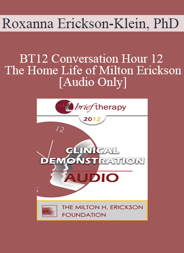[Audio] BT12 Conversation Hour 12 - The Home Life of Milton Erickson - Roxanna Erickson-Klein