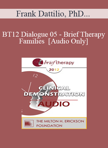 [Audio] BT12 Dialogue 05 - Brief Therapy and Families - Frank Dattilio