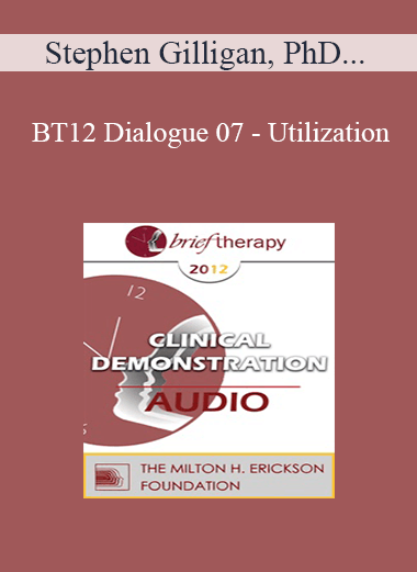 [Audio] BT12 Dialogue 07 - Utilization: The Foundation of Solutions - Stephen Gilligan