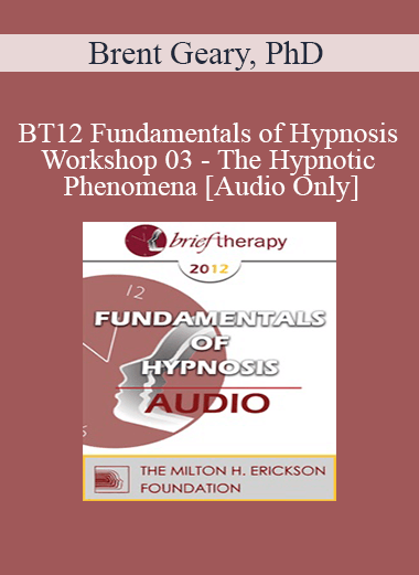 [Audio] BT12 Fundamentals of Hypnosis Workshop 03 - The Hypnotic Phenomena - Brent Geary