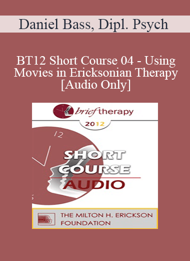 [Audio] BT12 Short Course 04 - Using Movies in Ericksonian Therapy - Daniel Bass