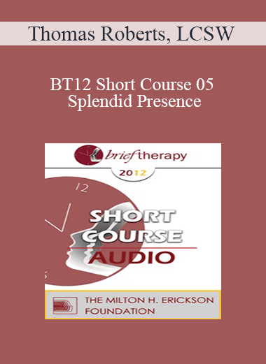 [Audio] BT12 Short Course 05 - Splendid Presence: The Meeting Between Buddhist/Mindfulness Practices and Clinical Hypnosis - Thomas Roberts