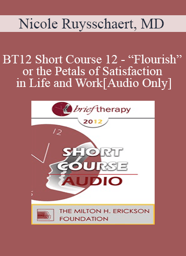 [Audio] BT12 Short Course 12 - “Flourish” or the Petals of Satisfaction in Life and Work - Nicole Ruysschaert