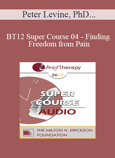 [Audio] BT12 Super Course 04 - Finding Freedom from Pain: Solving the Complex Puzzle of Trauma and Pain - Peter Levine
