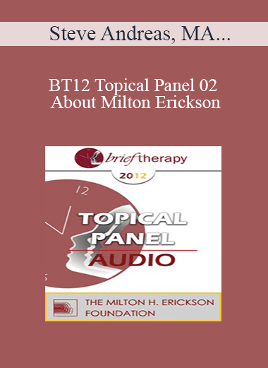 [Audio] BT12 Topical Panel 02 - About Milton Erickson - Steve Andreas